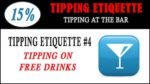 Tipping Etiquette #4: How to Tip when you Get Free Drinks